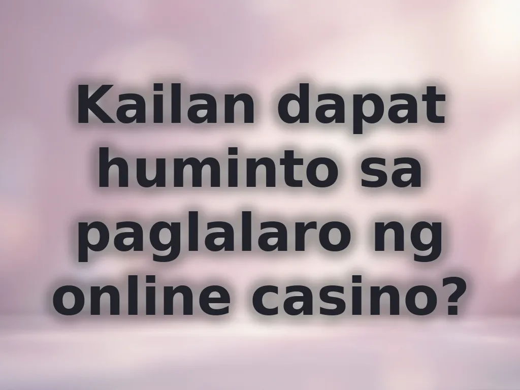 Kailan dapat huminto sa paglalaro ng online casino?